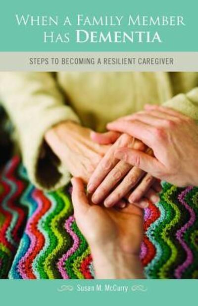 Cover for Susan M. McCurry · When a Family Member Has Dementia: Steps to Becoming a Resilient Caregiver (Hardcover Book) [Annotated edition] (2006)