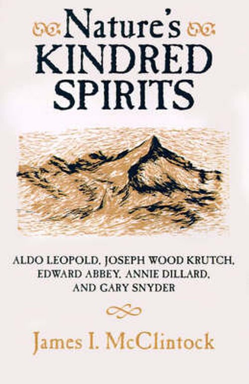 Cover for James I. McClintock · Nature's Kindred Spirits: Aldo Leopold, Joseph Wood Krutch, Edward Abbey, Annie Dillard, Gary Snyder (Paperback Book) (1994)