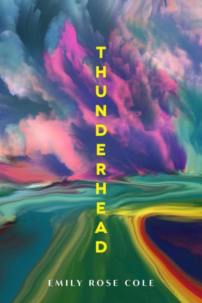 Thunderhead - Wisconsin Poetry Series - Emily Rose Cole - Books - University of Wisconsin Press - 9780299336745 - April 26, 2022