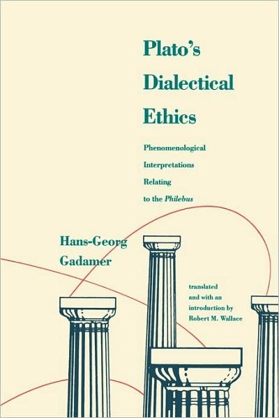 Plato's Dialectical Ethics: Phenomenological Interpretations Relating to the Philebus - Hans-Georg Gadamer - Books - Yale University Press - 9780300159745 - March 2, 2009