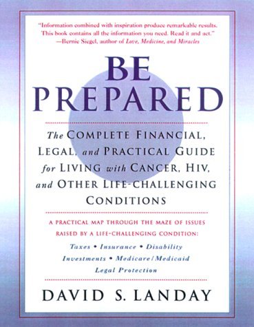 Cover for David Landay · Be Prepared: the Complete Financial, Legal, and Practical Guide to Living with Cancer, Hiv, and Other Life-challenging Conditions (Pocketbok) [1st edition] (2000)