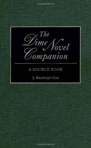 The Dime Novel Companion: A Source Book - J Randolph Cox - Bücher - Bloomsbury Publishing Plc - 9780313256745 - 30. Mai 2000