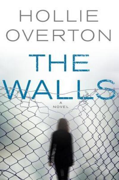 The Walls - Hollie Overton - Books - Orbit - 9780316268745 - April 10, 2018