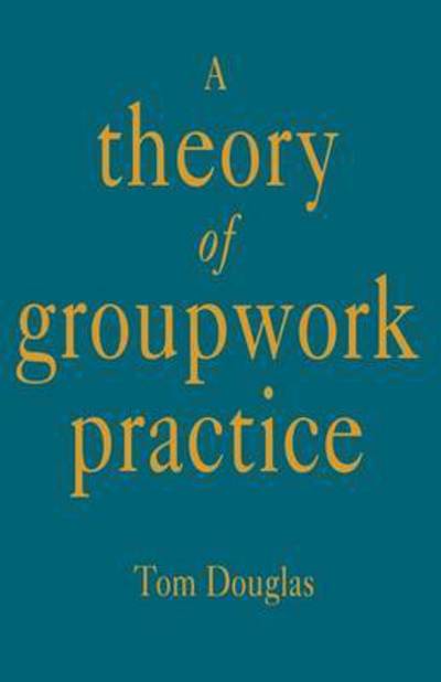 Cover for Tom Douglas · A Theory of Groupwork Practice (Paperback Book) (1993)