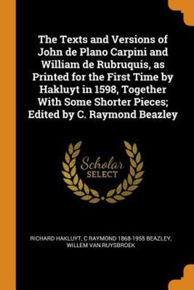 Cover for Richard Hakluyt · The Texts and Versions of John de Plano Carpini and William de Rubruquis, as Printed for the First Time by Hakluyt in 1598, Together with Some Shorter Pieces; Edited by C. Raymond Beazley (Paperback Book) (2018)