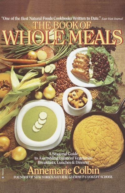 Cover for Annemarie Colbin · Book of Whole Meals: A Seasonal Guide to Assembling Balanced Vegetarian Breakfasts, Lunches, and Dinners: A Cookbook (Paperback Book) (1985)