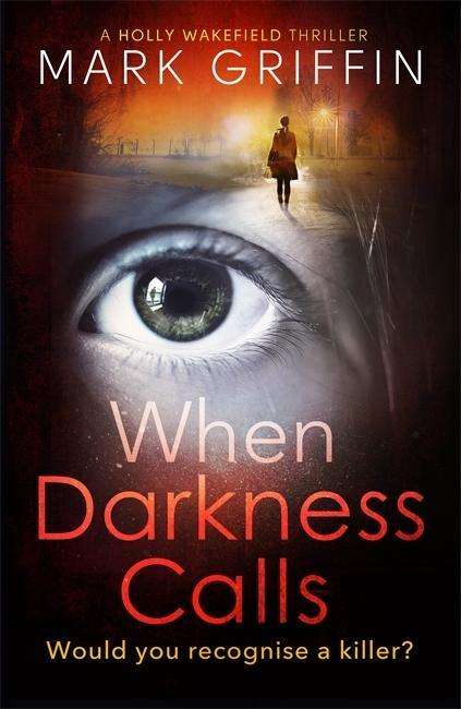 Cover for Mark Griffin · When Darkness Calls: A dark and twisty serial killer thriller - The Holly Wakefield Thrillers (Paperback Bog) (2018)