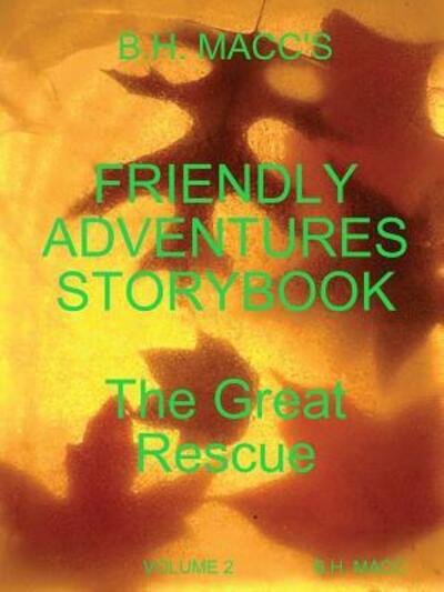 Cover for B H Macc · B.H. Macc's Friendly Adventures Storybook Volume 2 the Great Rescue (Paperback Book) (2019)
