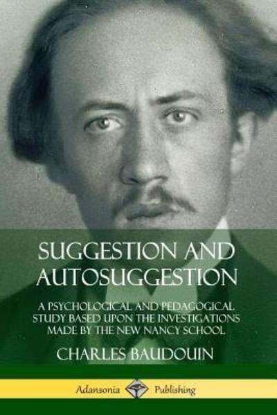 Cover for Charles Baudouin · Suggestion and Autosuggestion: A Psychological and Pedagogical Study Based Upon the Investigations Made by the New Nancy School (Pocketbok) (2019)