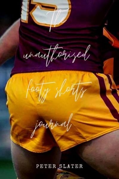 Cover for Peter Slater · The unauthorised footy shorts journal (Taschenbuch) (2019)