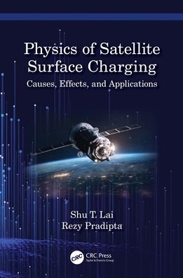 Cover for Shu T. Lai · Physics of Satellite Surface Charging: Causes, Effects, and Applications (Gebundenes Buch) (2022)