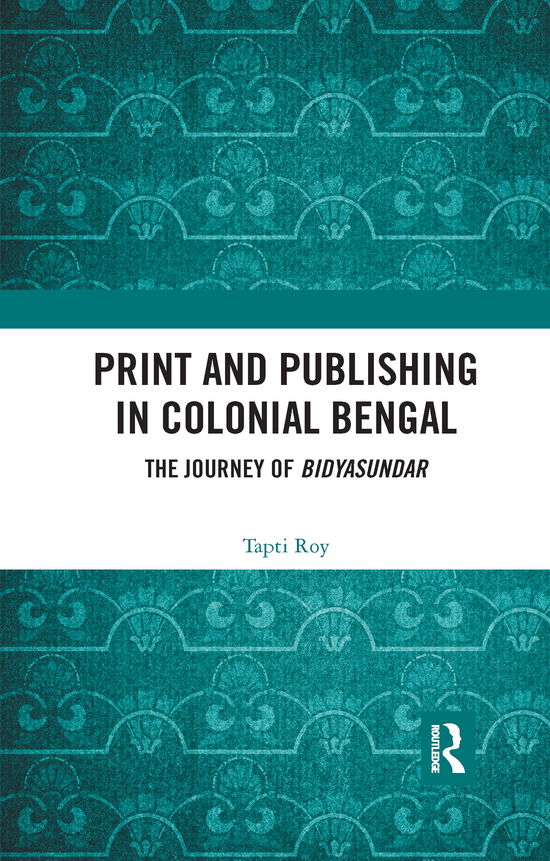 Cover for Tapti Roy · Print and Publishing in Colonial Bengal: The Journey of Bidyasundar (Paperback Book) (2020)