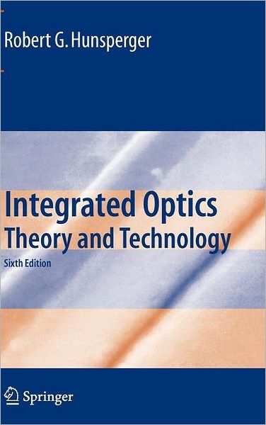 Integrated Optics: Theory and Technology - Robert G. Hunsperger - Books - Springer-Verlag New York Inc. - 9780387897745 - April 14, 2009