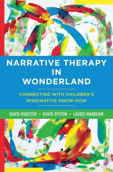 Narrative Therapy in Wonderland: Connecting with Children's Imaginative Know-How - David Epston - Książki - WW Norton & Co - 9780393708745 - 22 listopada 2016