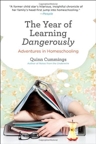Cover for Cummings, Quinn (Quinn Cummings) · The Year of Learning Dangerously: Adventures in Homeschooling (Paperback Book) [Reprint edition] (2013)