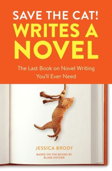 Save the Cat! Writes a Novel: The Last Book On Novel Writing That You'll Ever Need - Jessica Brody - Books - Ten Speed Press - 9780399579745 - October 9, 2018