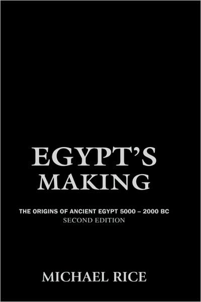 Cover for Michael Rice · Egypt's Making: The Origins of Ancient Egypt 5000-2000 BC (Gebundenes Buch) (2003)