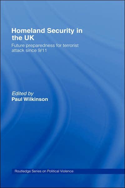 Cover for Paul Wilkinson · Homeland Security in the UK: Future Preparedness for Terrorist Attack since 9/11 - Political Violence (Hardcover Book) (2007)