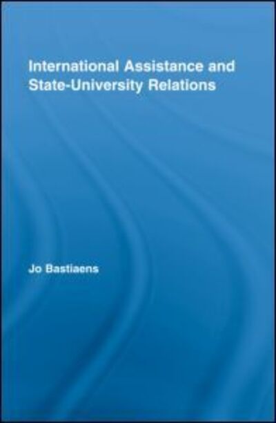 Cover for Bastiaens, Jo (Katholieke Hogeschool Mechelen, Belgium) · International Assistance and State-University Relations - Studies in Higher Education (Hardcover Book) (2008)