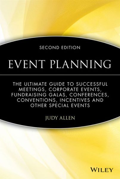 Event Planning: The Ultimate Guide To Successful Meetings, Corporate Events, Fundraising Galas, Conferences, Conventions, Incentives and Other Special Events - Judy Allen - Książki - John Wiley & Sons Inc - 9780470155745 - 24 kwietnia 2009