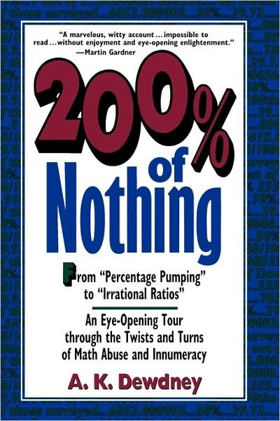 Cover for Dewdney, A. K. (University of Western Ontario) · 200% of Nothing: An Eye-Opening Tour through the Twists and Turns of Math Abuse and Innumeracy (Paperback Bog) (1996)