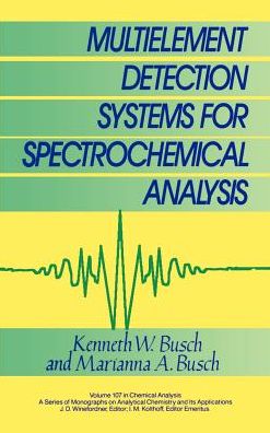 Cover for Busch, Kenneth W. (Baylor University, TX) · Multielement Detection Systems for Spectrochemical Analysis - Chemical Analysis: A Series of Monographs on Analytical Chemistry and Its Applications (Hardcover Book) (1990)