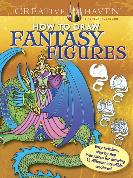 Cover for Marty Noble · Creative Haven How to Draw Fantasy Figures: Easy-To-Follow, Step-by-Step Instructions for Drawing 15 Different Incredible Creatures - Creative Haven (Paperback Book) [First Edition, First edition] (2016)