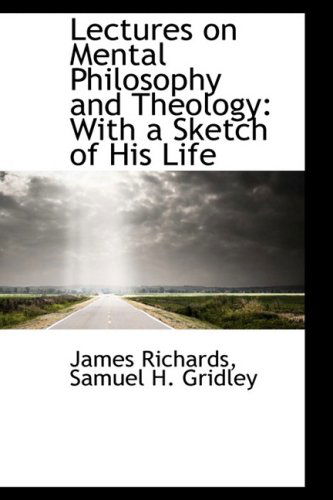 Cover for James Richards · Lectures on Mental Philosophy and Theology: with a Sketch of His Life (Taschenbuch) (2008)