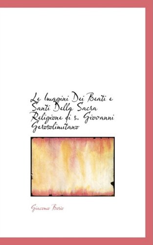 Cover for Giacomo Bosio · Le Imagini Dei Beati E Santi Della Sacra Religione Di S. Giovanni Gerosolimitano (Paperback Book) (2008)