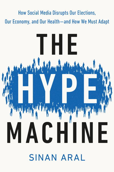 Cover for Sinan Aral · The Hype Machine: How Social Media Disrupts Our Elections, Our Economy, and Our Health--and How We Must Adapt (Paperback Book)