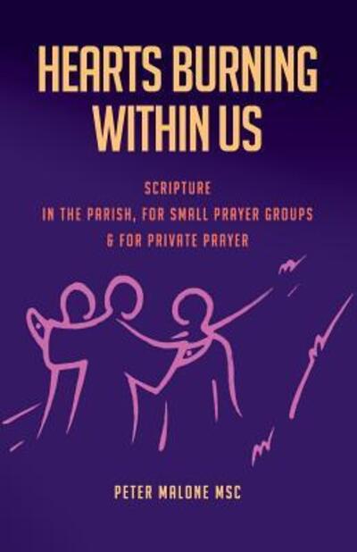 Cover for Peter Malone MSC · Hearts Burning Within Us : Scripture in the Parish, for Small Prayer Groups and for Private Prayer (Paperback Book) (2018)