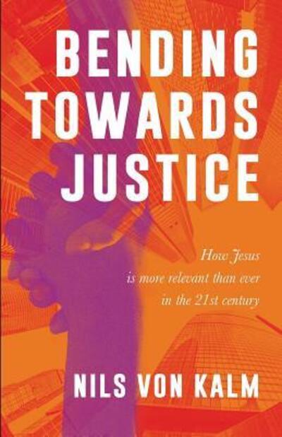 Bending Towards Justice - Nils Von Kalm - Books - Coventry Press - 9780648497745 - May 17, 2019