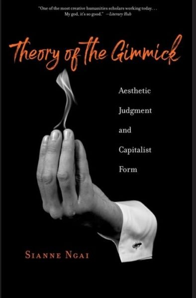 Theory of the Gimmick: Aesthetic Judgment and Capitalist Form - Sianne Ngai - Books - Harvard University Press - 9780674278745 - December 6, 2022