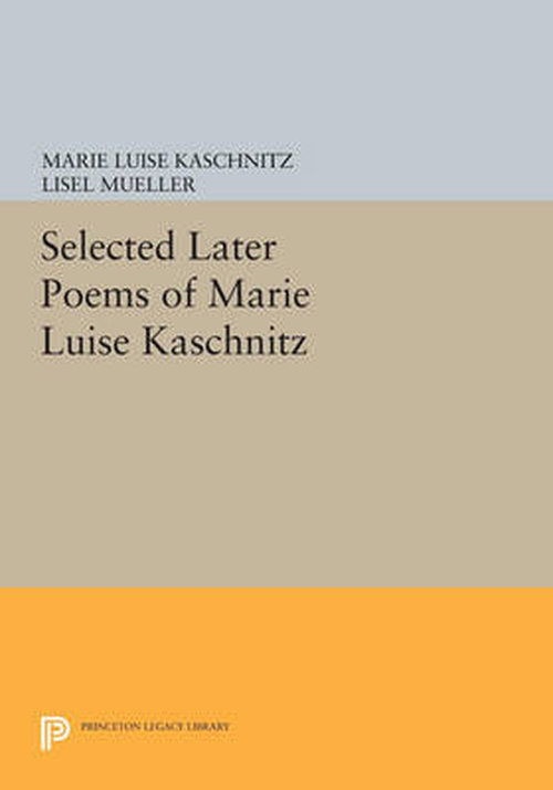 Cover for Marie Luise Kaschnitz · Selected Later Poems of Marie Luise Kaschnitz - Princeton Legacy Library (Paperback Book) (2014)