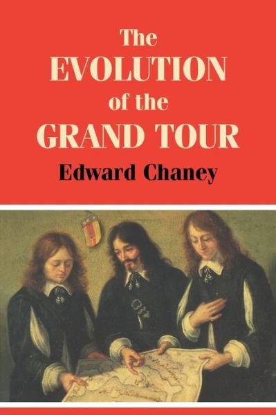 The Evolution of the Grand Tour: Anglo-Italian Cultural Relations since the Renaissance - Edward Chaney - Boeken - Taylor & Francis Ltd - 9780714644745 - 29 april 2000