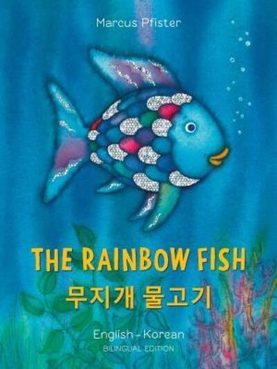 Rainbow Fish: Bilingual Edition (English-Korean) - Pfister, ,Marcus - Books - North-South Books - 9780735843745 - July 16, 2019