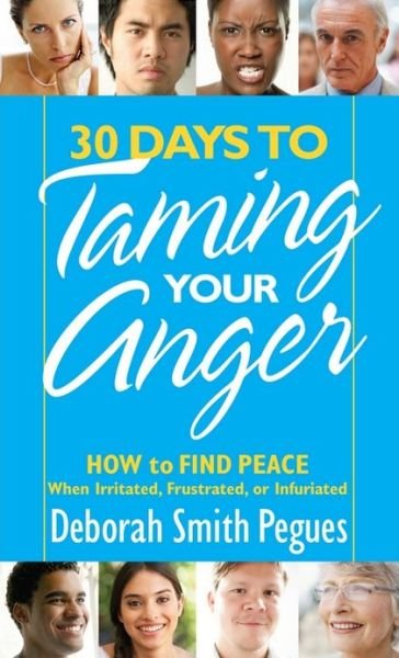 Deborah Smith Pegues · 30 Days to Taming Your Anger: How to Find Peace When Irritated, Frustrated, or Infuriated (Pocketbok) (2013)