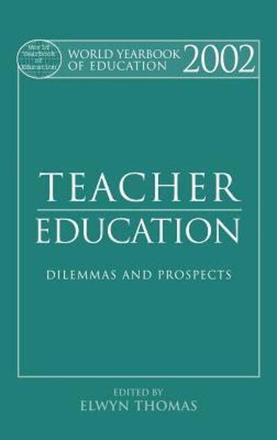 Cover for Elwyn Thomas · World Yearbook of Education 2002: Teacher Education - Dilemmas and Prospects - World Yearbook of Education (Hardcover Book) (2001)