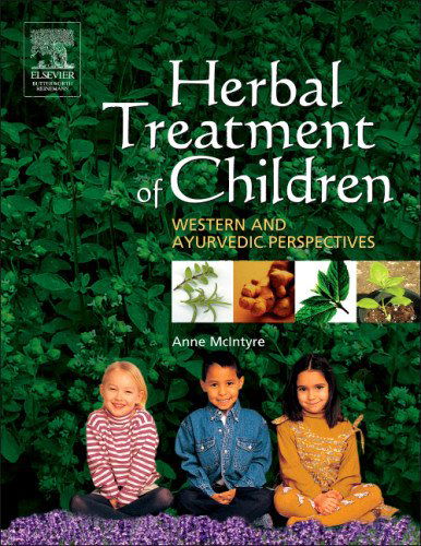 Herbal Treatment of Children: Western and Ayurvedic Perspectives - Anne McIntyre - Książki - Elsevier Health Sciences - 9780750651745 - 1 października 2005