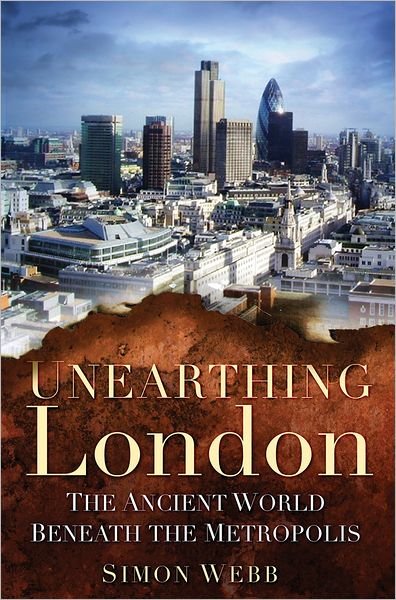 Cover for Simon Webb · Unearthing London: The Ancient World Beneath the Metropolis (Paperback Book) (2011)