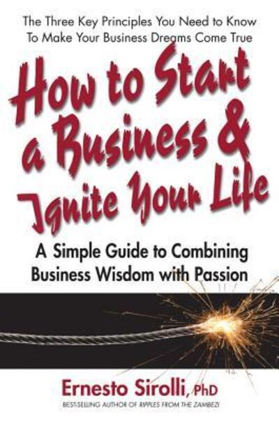 Cover for Ernesto Sirolli · How to Start a Business and Ignite Your Life: A Simple Guide to Combining Business Wisdom with Passion (Paperback Book) (2012)