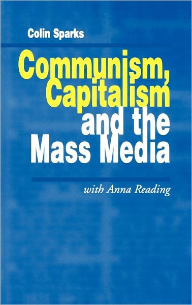 Cover for Colin Sparks · Communism, Capitalism and the Mass Media - Media Culture &amp; Society Series (Hardcover Book) (1997)