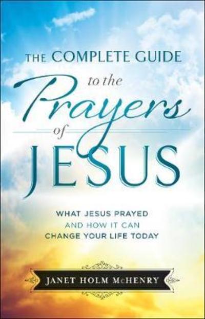 Cover for J Mchenry · Complete Guide to the Prayers of Jesus, The What J esus Prayed and How It Can Change Your Life Today (Pocketbok) (2018)