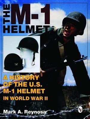 Cover for Mark A. Reynosa · The M-1 Helmet: A History of the U.S. M-1 Helmet in World War II (Hardcover Book) [New edition] (1997)