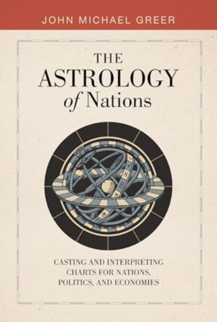 Cover for John Michael Greer · The Astrology of Nations: Casting and Interpreting Charts for Nations, Politics, and Economies (Inbunden Bok) (2025)