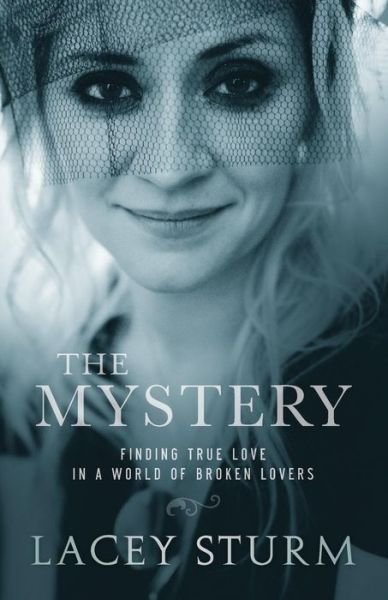 Cover for Lacey Sturm · The Mystery – Finding True Love in a World of Broken Lovers (Pocketbok) (2016)
