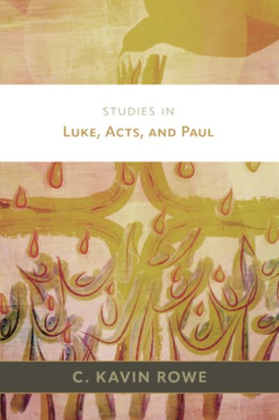 C Kavin Rowe · Studies in Luke, Acts, and Paul (Hardcover Book) (2024)