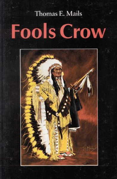 Fools Crow - Thomas E. Mails - Livros - University of Nebraska Press - 9780803281745 - 1 de agosto de 1990