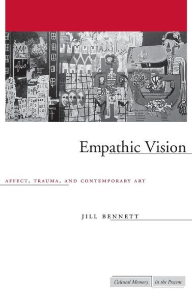 Cover for Jill Bennett · Empathic Vision: Affect, Trauma, and Contemporary Art - Cultural Memory in the Present (Hardcover Book) (2005)