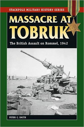 Cover for Peter C. Smith · Massacre at Tobruk: The British Assault on Rommel, 1942 - Stackpole Military History Series (Paperback Book) (2008)